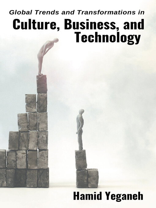 Title details for Global Trends and Transformations in Culture, Business, and Technology by Hamid Yeganeh - Available